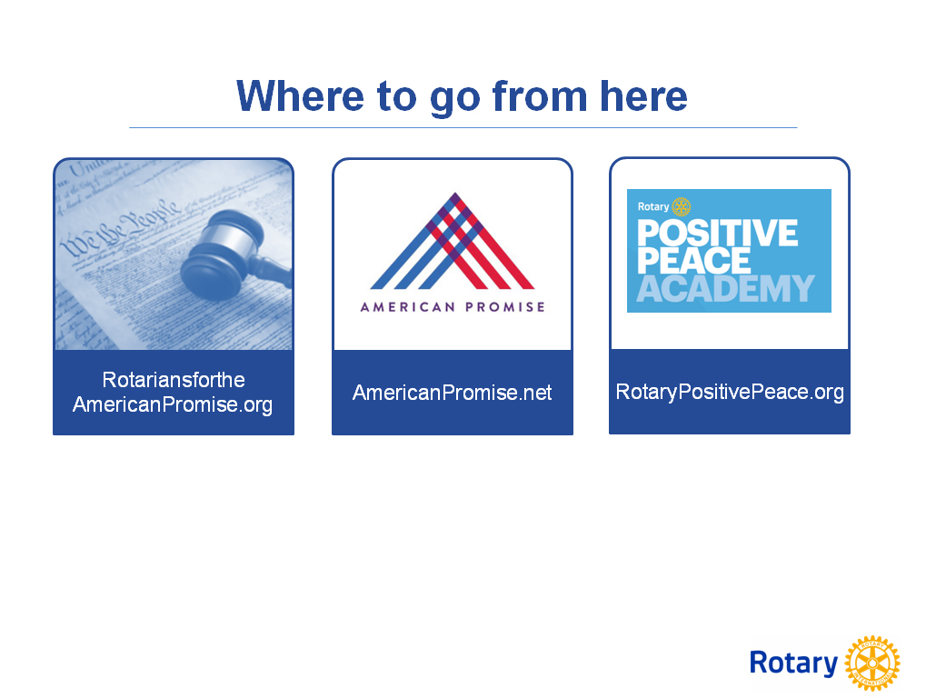 Slide titled Where to go from here, pointing to RotariansfortheAmericanPromise.org, AmericanPromise.net and RotaryPositivePeace.org